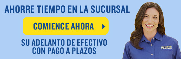 Ahorre tiempo en la sucursal comience ahora con su adelanto de efectivo con pago a plazos